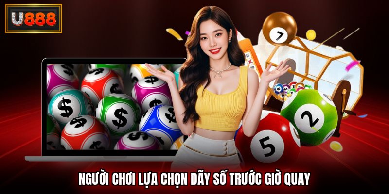 Người chơi lựa chọn dãy số trước giờ quay